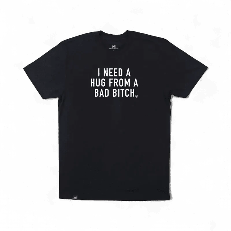 I Need a Hug from a Bad Bitch T-Shirt
