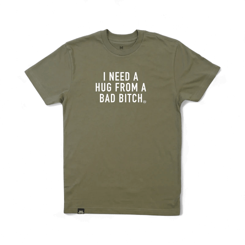 I Need a Hug from a Bad Bitch T-Shirt